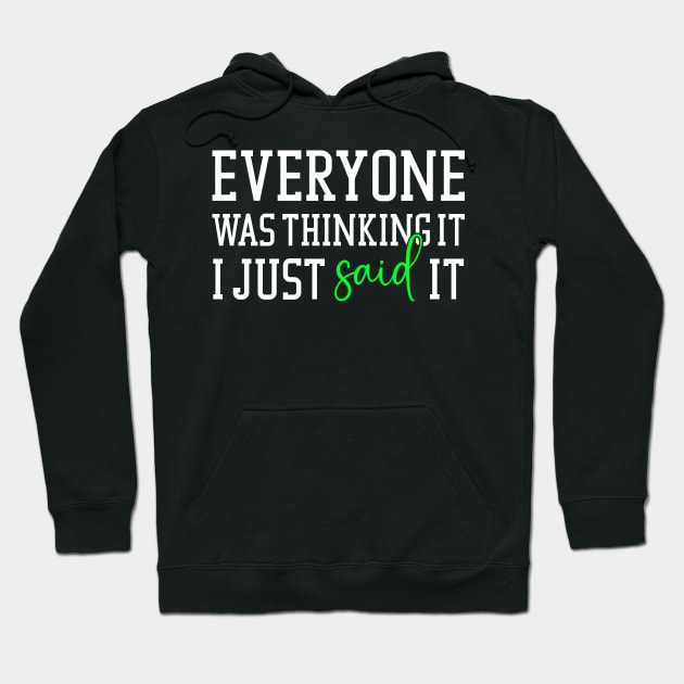 Everyone was thinking it I just said it Hoodie by Horisondesignz